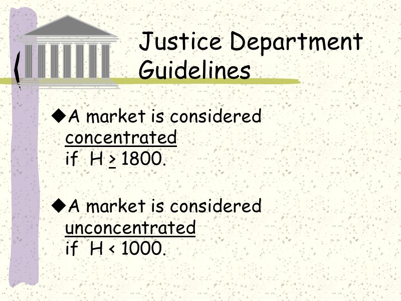 Justice Department Guidelines A market is considered concentrated  if  H > 1800.